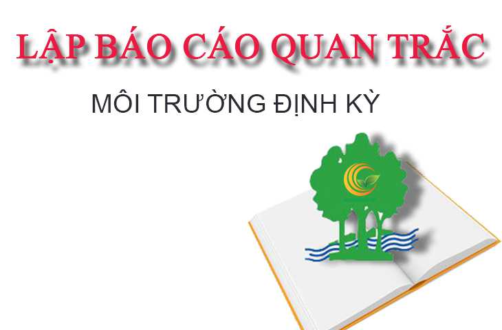 Báo cáo quan trắc môi trường phải thực hiện định kỳ theo quy định pháp lý